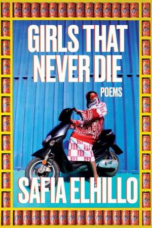 Girls That Never Die de Safia Elhillo