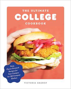 The Ultimate College Cookbook: Easy, Flavor-Forward Recipes for Your Campus (or Off-Campus) Kitchen de Victoria Granof