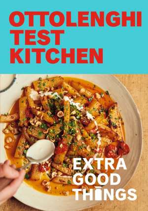 Ottolenghi Test Kitchen: Extra Good Things de Noor Murad