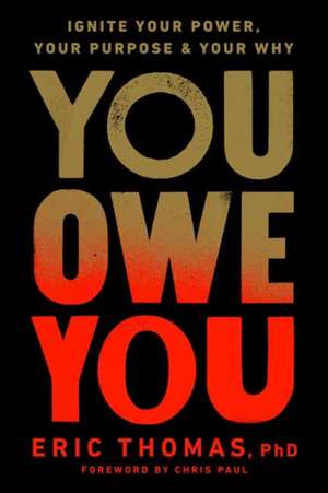 You Owe You: Ignite Your Power, Your Purpose, and Your Why de Eric Thomas