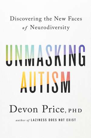 Unmasking Autism de Devon Price