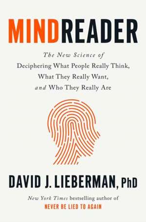 Mindreader: The New Science of Deciphering What People Really Think, What They Really Want, and Who They Really Are de David J. Lieberman