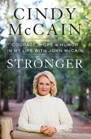 Stronger: Courage, Hope, and Humor in My Life with John McCain de Cindy McCain