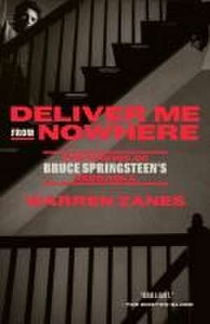 Deliver Me from Nowhere de Warren Zanes