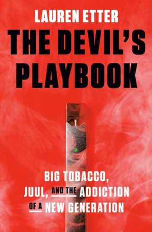 The Devil's Playbook: Big Tobacco, Juul, and the Addiction of a New Generation de Lauren Etter