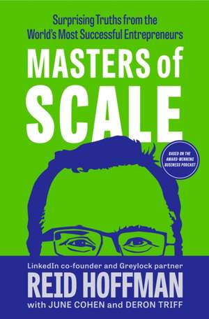 Masters of Scale: Surprising Truths from the World's Most Successful Entrepreneurs de Reid Hoffman