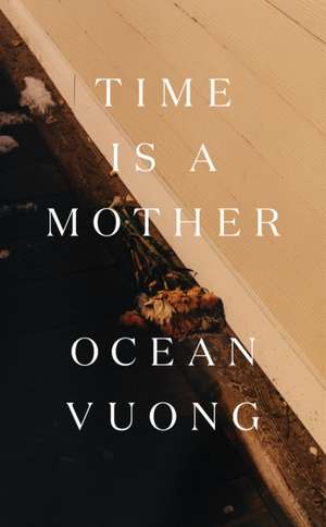 Time Is a Mother de Ocean Vuong