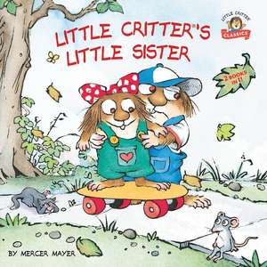 Little Critter's Little Sister de Mercer Mayer