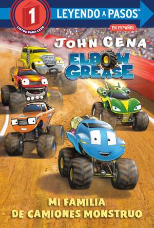 Mi Familia de Camiones Monstruo (Elbow Grease)(My Monster Truck Family Spanish Edition) de John Cena