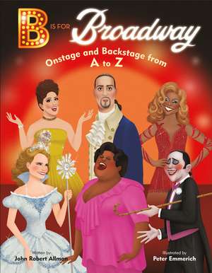 B Is for Broadway: Onstage and Backstage from A to Z de John Robert Allman