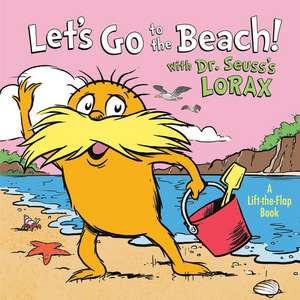 Let's Go to the Beach! with Dr. Seuss's Lorax de Todd Tarpley