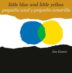 Pequeño Azul Y Pequeño Amarillo (Little Blue and Little Yellow, Spanish-English Bilingual Edition): Edición Bilingüe Español/Inglés de Leo Lionni