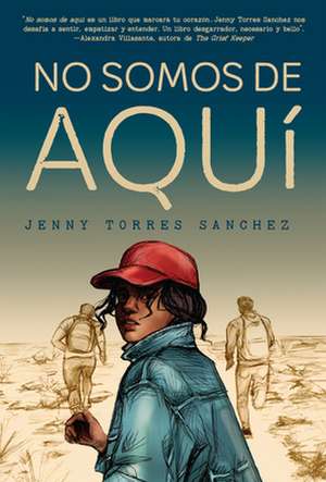 No Somos de Aquí / We Are Not from Here de Jenny Torres Sánchez