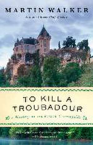 To Kill a Troubadour de Martin Walker