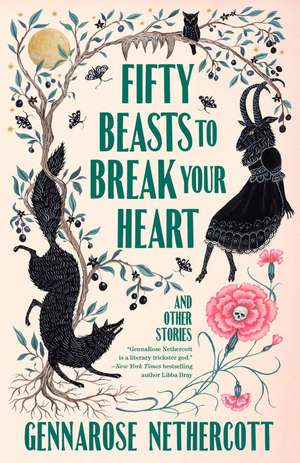 Fifty Beasts to Break Your Heart de Gennarose Nethercott