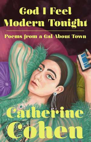 God I Feel Modern Tonight: Poems from a Gal about Town de Catherine Cohen