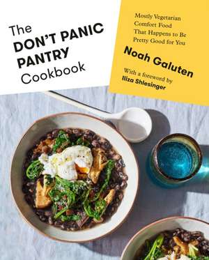 The Don't Panic Pantry Cookbook: Mostly Vegetarian Comfort Food That Happens to Be Pretty Good for You de Noah Galuten