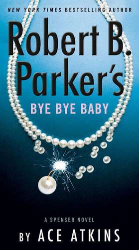 Robert B. Parker's Bye Bye Baby de Ace Atkins