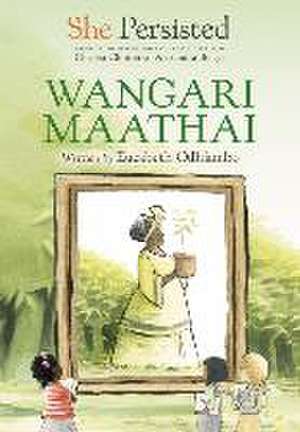 She Persisted: Wangari Maathai de Eucabeth Odhiambo