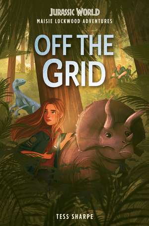 Maisie Lockwood Adventures #1: Off the Grid (Jurassic World) de Tess Sharpe