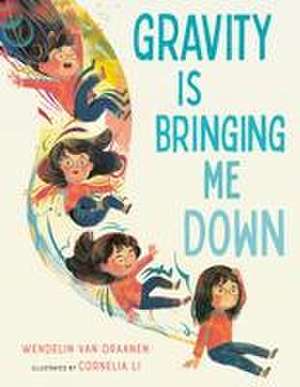 Gravity Is Bringing Me Down de Wendelin Van Draanen