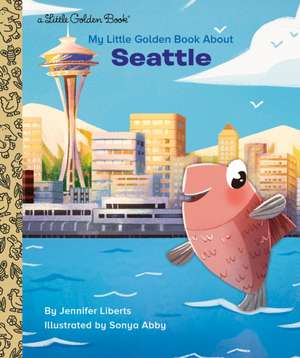 My Little Golden Book about Seattle de Jennifer Liberts