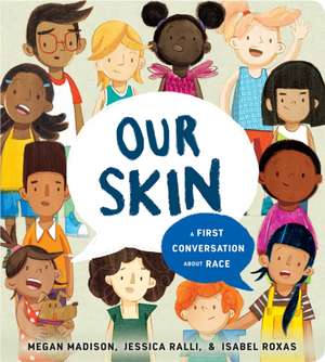 Our Skin: A First Conversation about Race de Megan Madison