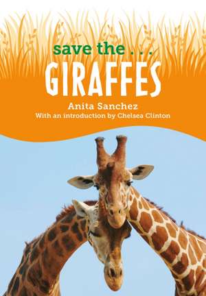 Save The...Giraffes de Anita Sanchez