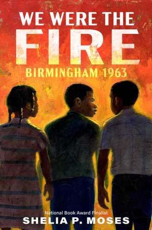 We Were the Fire de Shelia P. Moses