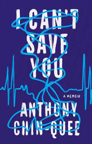 I Can't Save You: A Memoir de Anthony Chin-Quee