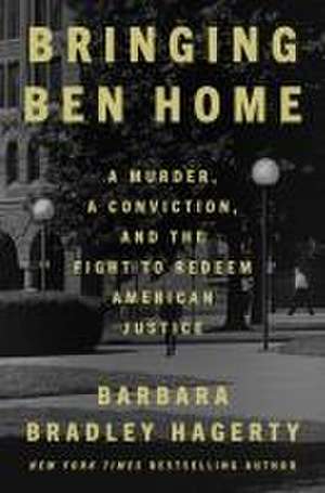 Bringing Ben Home: A Murder, a Conviction, and the Fight to Redeem American Jus de Barbara Bradley Hagerty