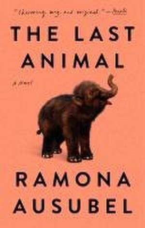 The Last Animal: A Novel de Ramona Ausubel