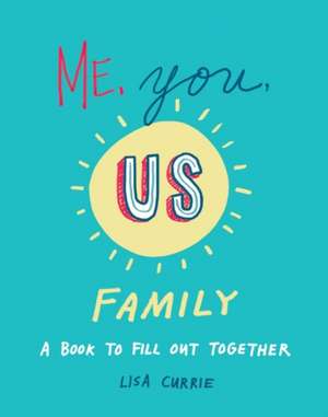 Me, You, Us (Family): A Book to Fill Out Together de Lisa Currie