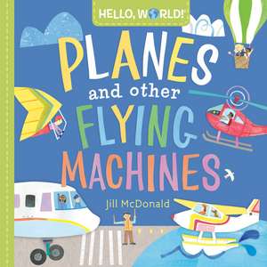 Hello, World! Planes and Other Flying Machines de Jill McDonald