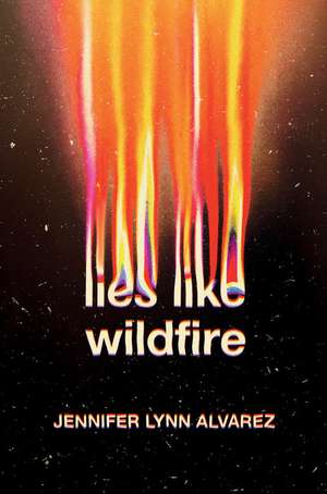 Lies Like Wildfire de Jennifer Lynn Alvarez