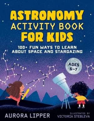 Astronomy Activity Book for Kids de Aurora Lipper