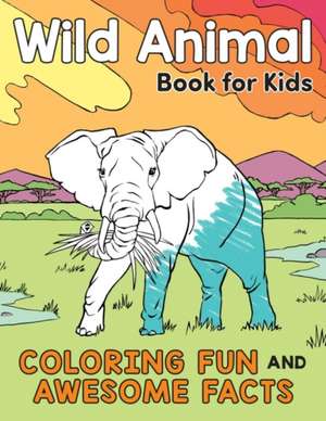 Wild Animal Book for Kids: Coloring Fun and Awesome Facts de Katie Henries-Meisner