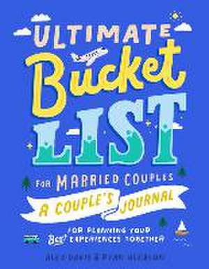 Ultimate Bucket List for Married Couples: A Couples Journal for Planning Your Best Experiences Together de Alex Davis