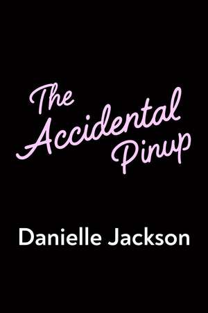 The Accidental Pinup de Danielle Jackson