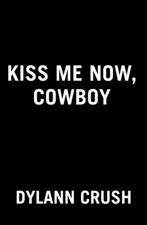 Kiss Me Now, Cowboy de Dylann Crush