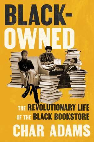Black-Owned: The Revolutionary Life of the Black Bookstore de Char Adams