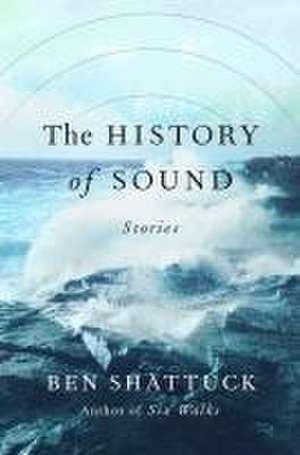 The History of Sound de Ben Shattuck