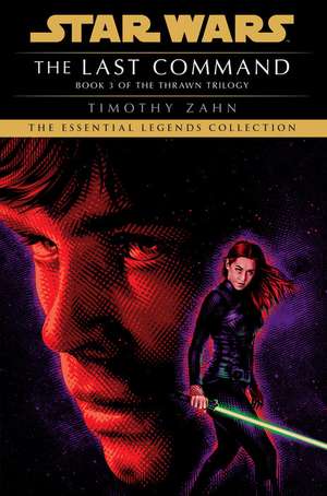 The Last Command: Star Wars Legends (the Thrawn Trilogy) de Timothy Zahn