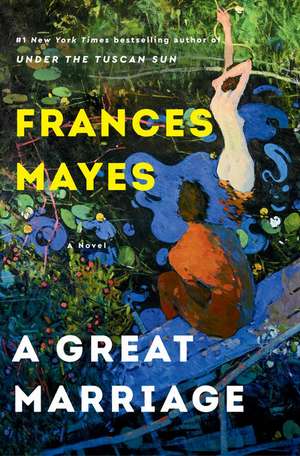 A Great Marriage de Frances Mayes