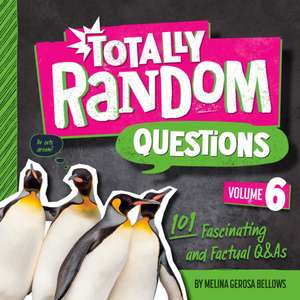 Totally Random Questions Volume 6: 101 Fascinating and Factual Q&as de Melina Gerosa Bellows