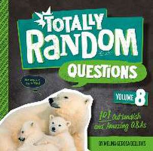 Totally Random Questions Volume 8: 101 Outlandish and Amazing Q&as de Melina Gerosa Bellows