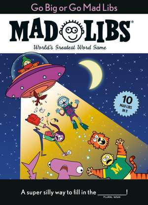 Go Big or Go Mad Libs: 10 Mad Libs in 1! de Mad Libs