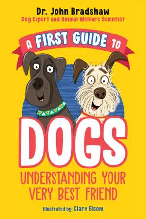 A First Guide to Dogs de John Bradshaw