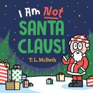 I Am Not Santa Claus! de T L McBeth