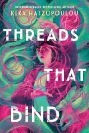 Threads That Bind de Kika Hatzopoulou